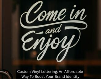Custom Vinyl Lettering: An Affordable Way To Boost Your Brand Identity