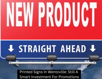 Printed Signs In Wentzville: Still A Smart Investment For Promotions